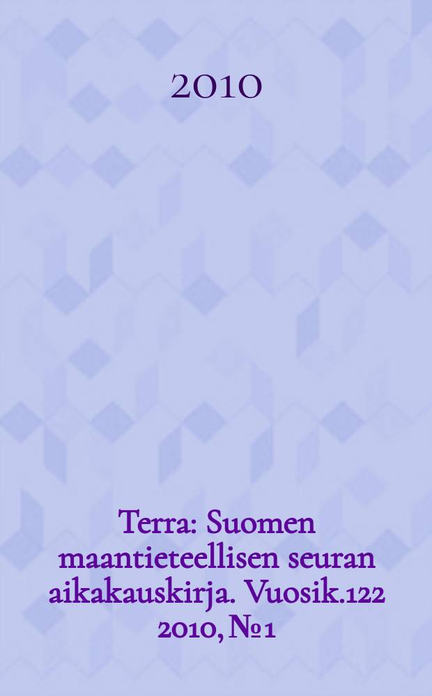 Terra : Suomen maantieteellisen seuran aikakauskirja. Vuosik.122 2010, № 1