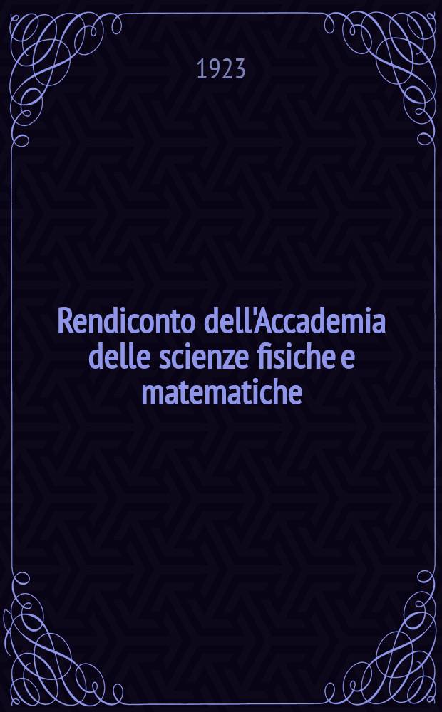 Rendiconto dell'Accademia delle scienze fisiche e matematiche (Classe della Società reale di Napoli). Ser. 3a, anno 62 1923, vol. 29, fasc. 9/12