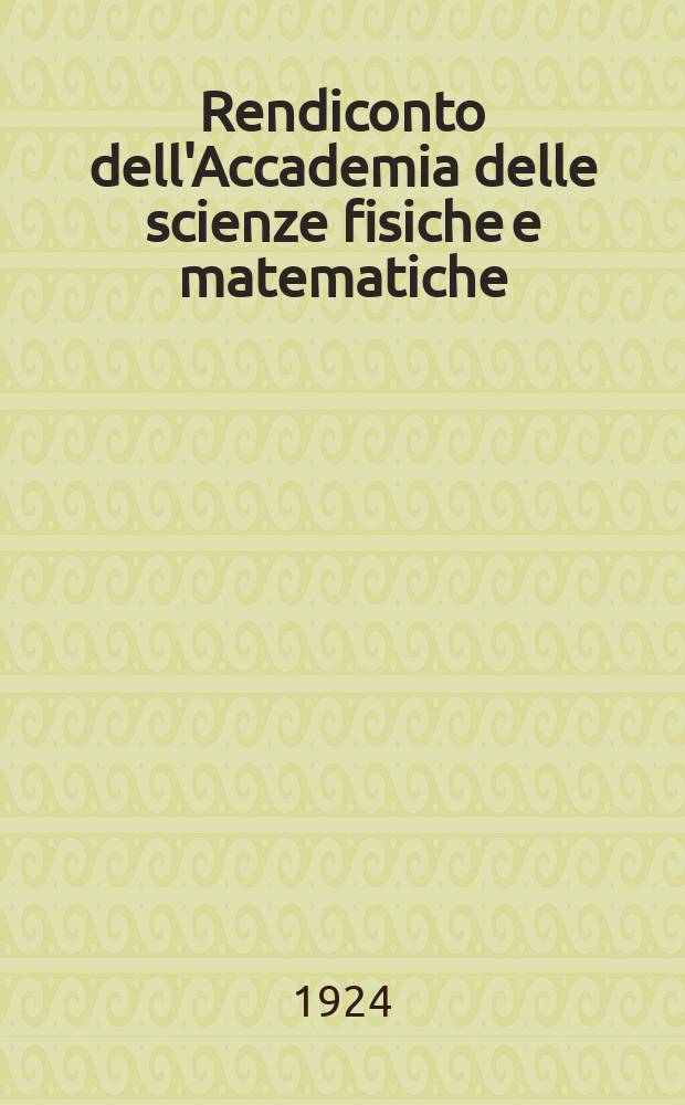 Rendiconto dell'Accademia delle scienze fisiche e matematiche (Classe della Società reale di Napoli). Ser. 3, anno 63 1924, vol. 30, fasc. 9/12