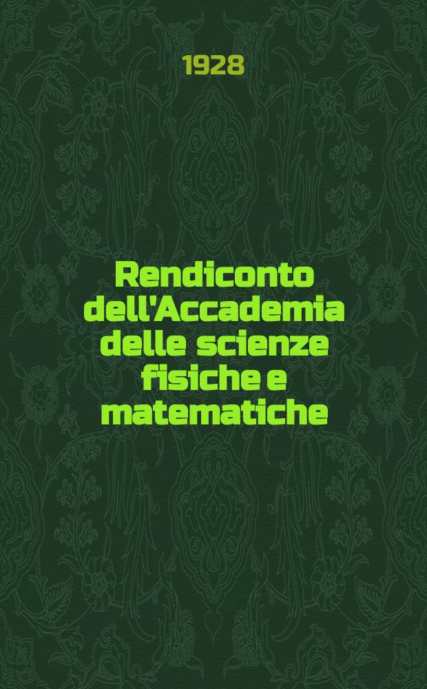Rendiconto dell'Accademia delle scienze fisiche e matematiche (Classe della Società reale di Napoli). Ser. 3a, anno 67 1928, vol. 34, fasc. 1/4