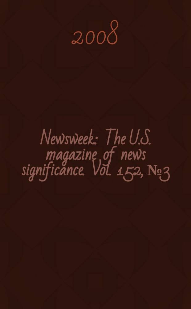 Newsweek : The U.S. magazine of news significance. Vol. 152, № 3