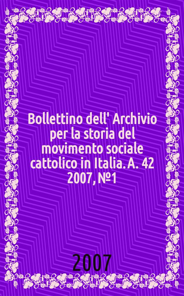 Bollettino dell' Archivio per la storia del movimento sociale cattolico in Italia. A. 42 2007, №1