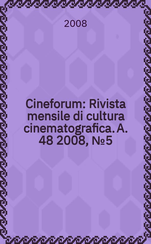 Cineforum : Rivista mensile di cultura cinematografica. A. 48 2008, № 5(475)