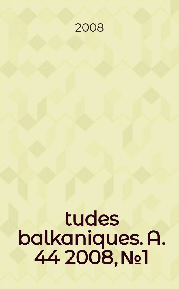 Études balkaniques. A. 44 2008, №1