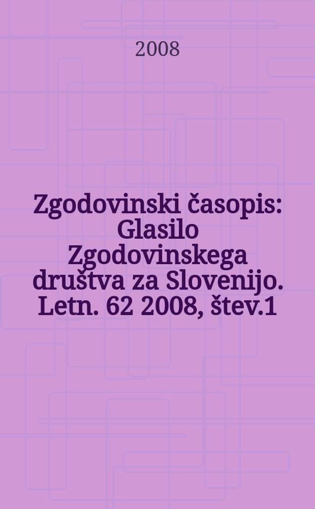 Zgodovinski časopis : Glasilo Zgodovinskega dru&scaron;tva za Slovenijo. Letn. 62 2008, &scaron;tev.1/2 (137)