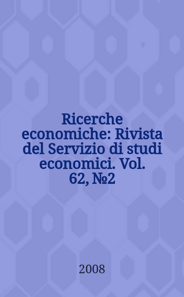 Ricerche economiche : Rivista del Servizio di studi economici. Vol. 62, №2