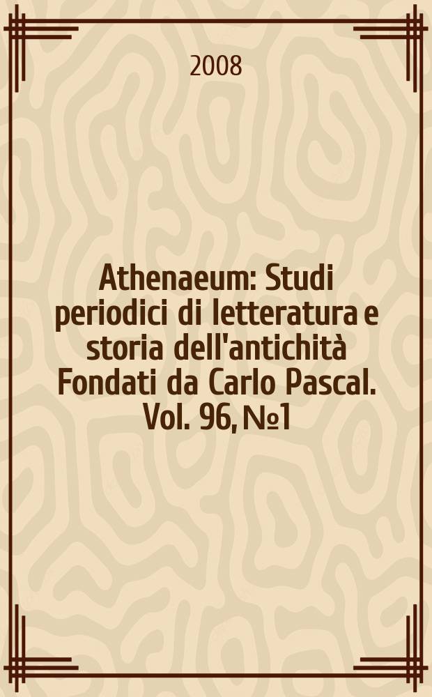Athenaeum : Studi periodici di letteratura e storia dell'antichità Fondati da Carlo Pascal. Vol. 96, № 1