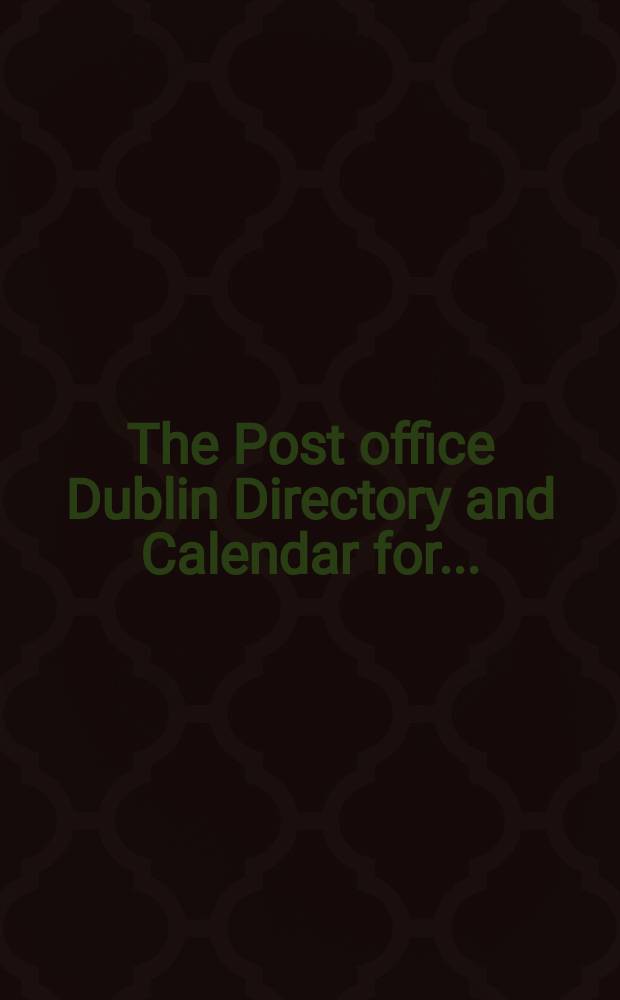 The Post office Dublin Directory and Calendar for ...