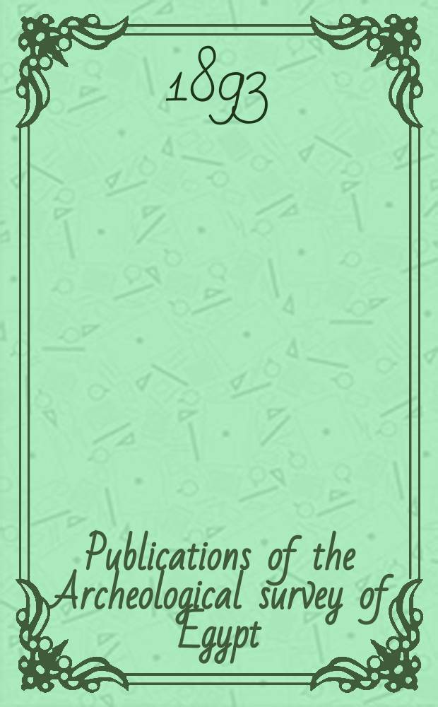 [Publications] of the ] Archeological survey of Egypt