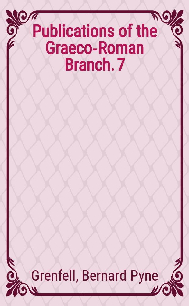 Publications of the Graeco-Roman Branch. 7 : The Hibeh papyri