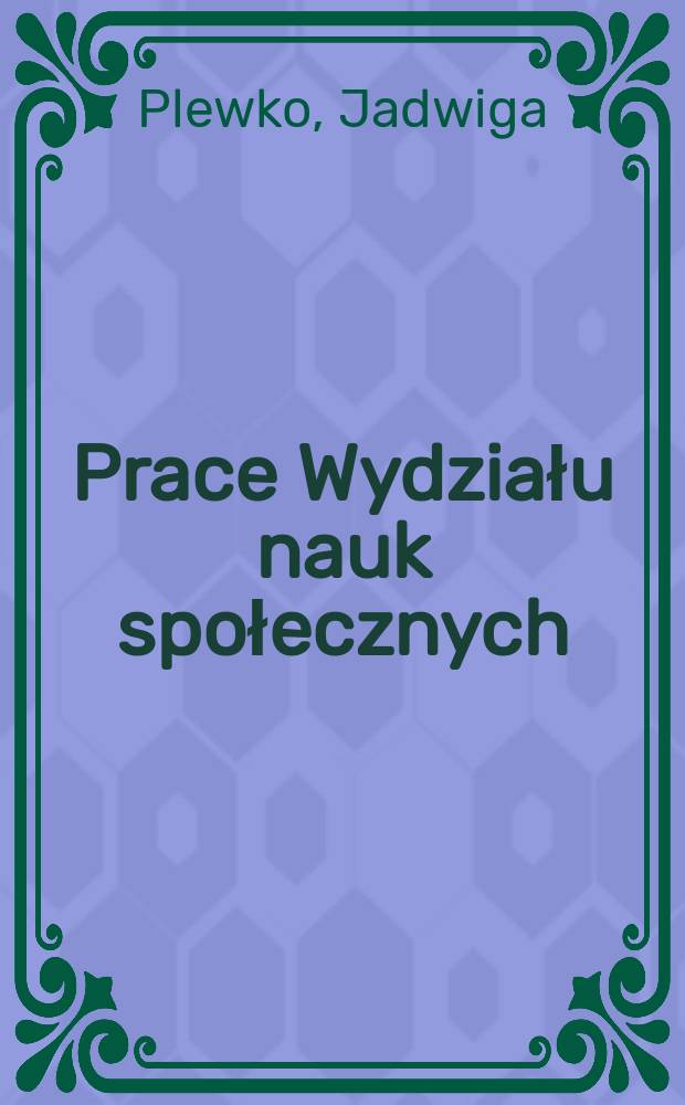 Prace Wydziału nauk społecznych : Mniejszości narodowe i etniczne oraz społeczności języka regionalnego a samorząd terytorialny w Polsce = Национальные и этнические меньшинства и региональные языковые сообщества и органы местного самоуправления в Польше