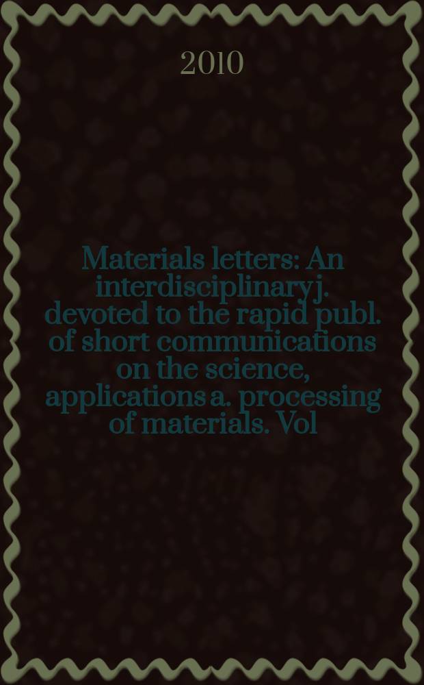 Materials letters : An interdisciplinary j. devoted to the rapid publ. of short communications on the science, applications a. processing of materials. Vol. 64, № 1