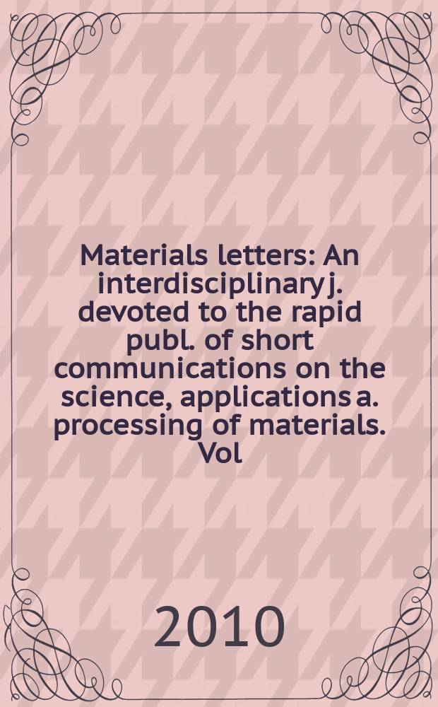 Materials letters : An interdisciplinary j. devoted to the rapid publ. of short communications on the science, applications a. processing of materials. Vol. 64, № 4