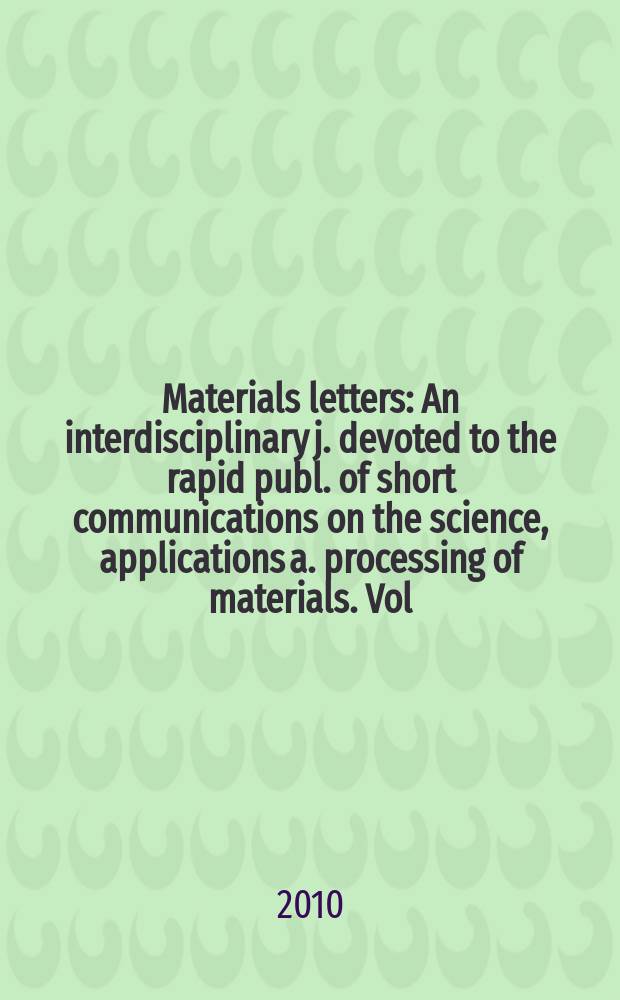 Materials letters : An interdisciplinary j. devoted to the rapid publ. of short communications on the science, applications a. processing of materials. Vol. 64, № 5