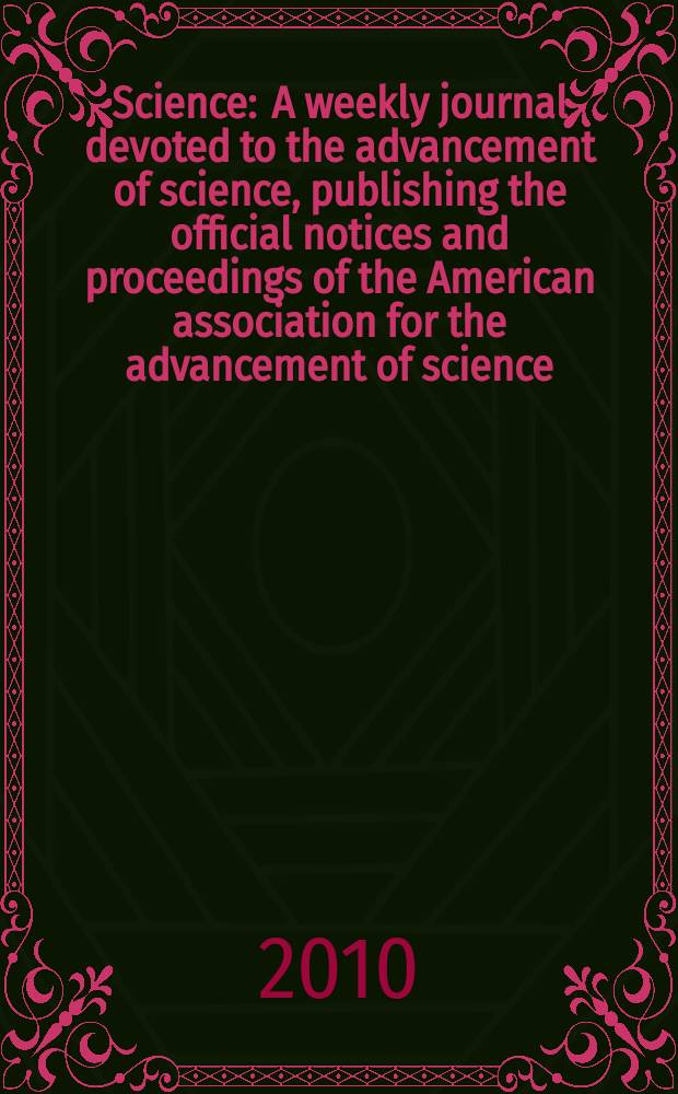 Science : A weekly journal devoted to the advancement of science, publishing the official notices and proceedings of the American association for the advancement of science. Vol. 328, № 5980