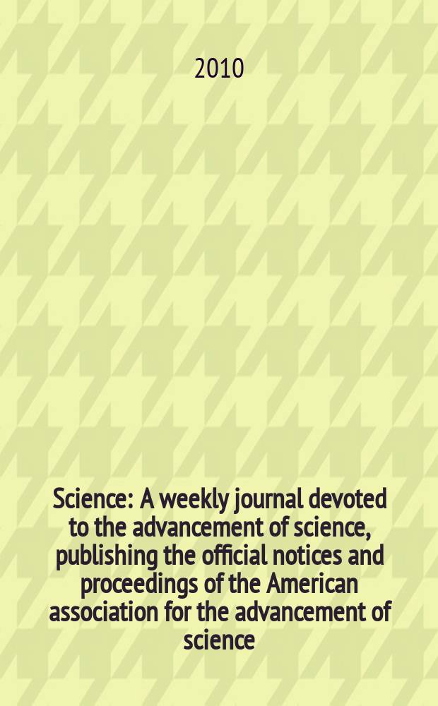 Science : A weekly journal devoted to the advancement of science, publishing the official notices and proceedings of the American association for the advancement of science. Vol. 328, № 5976