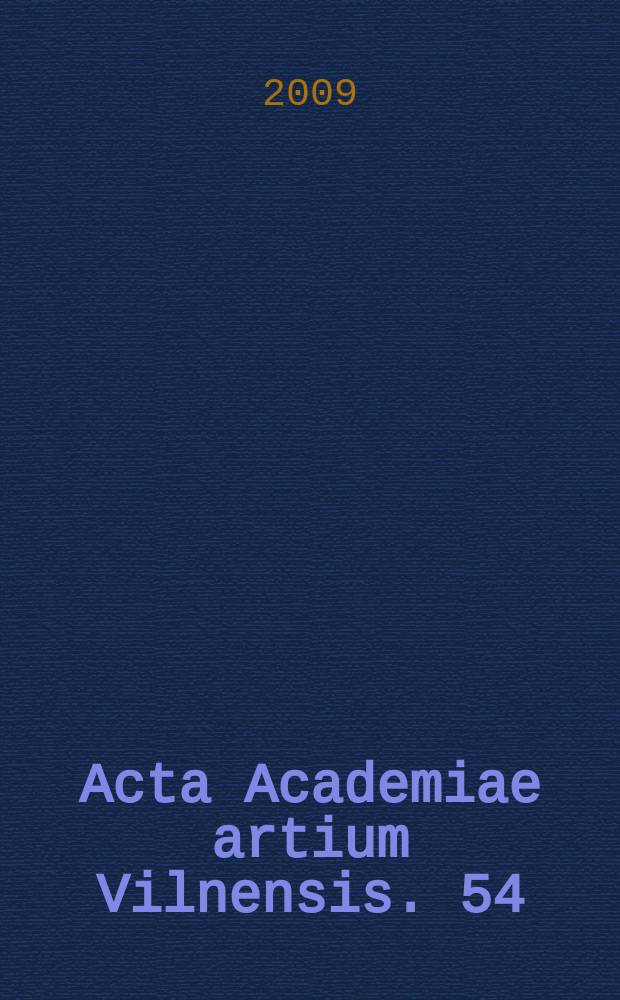 Acta Academiae artium Vilnensis. 54 : Iškilms ir kasdienyb Lietuvos Didžiojoje Kunigaikštystje ir jos kontekstuose = Праздники и повседневная жизнь в Литве и ее контекст = Актуальные проблеммы сеждунароного и европейского права.