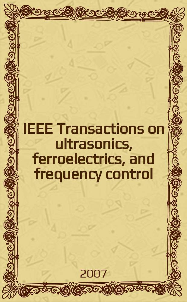 IEEE Transactions on ultrasonics, ferroelectrics, and frequency control : A publ. of the IEEE ultrasonics, ferroelectrics, a. frequency control soc. Vol. 54, № 2