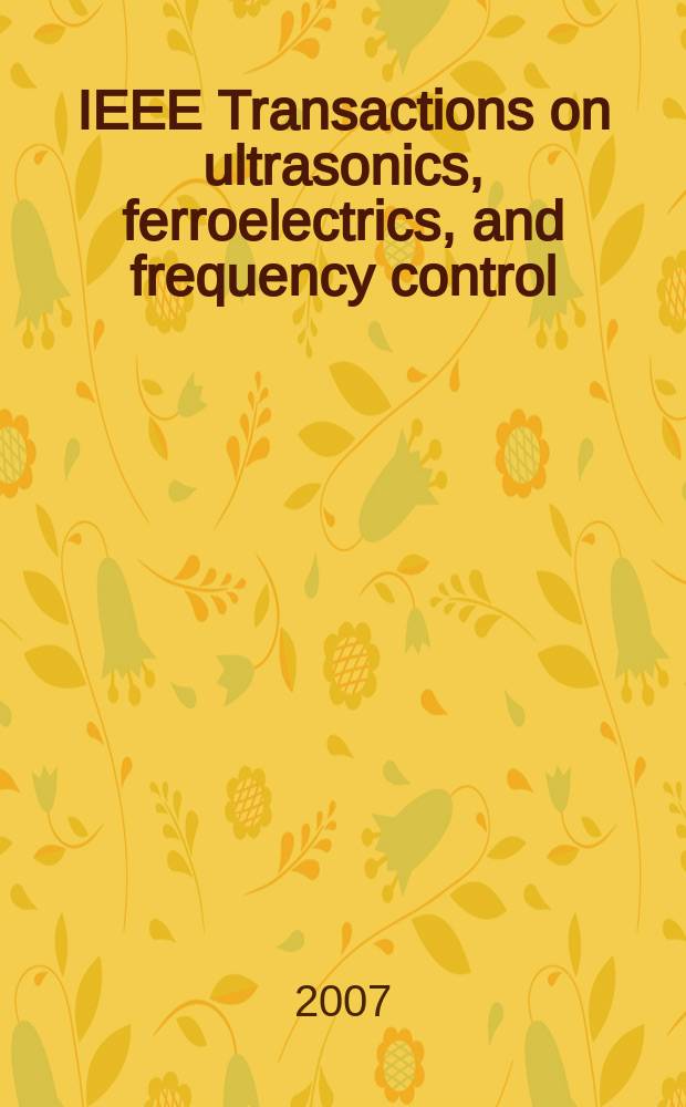 IEEE Transactions on ultrasonics, ferroelectrics, and frequency control : A publ. of the IEEE ultrasonics, ferroelectrics, a. frequency control soc. Vol. 54, № 4