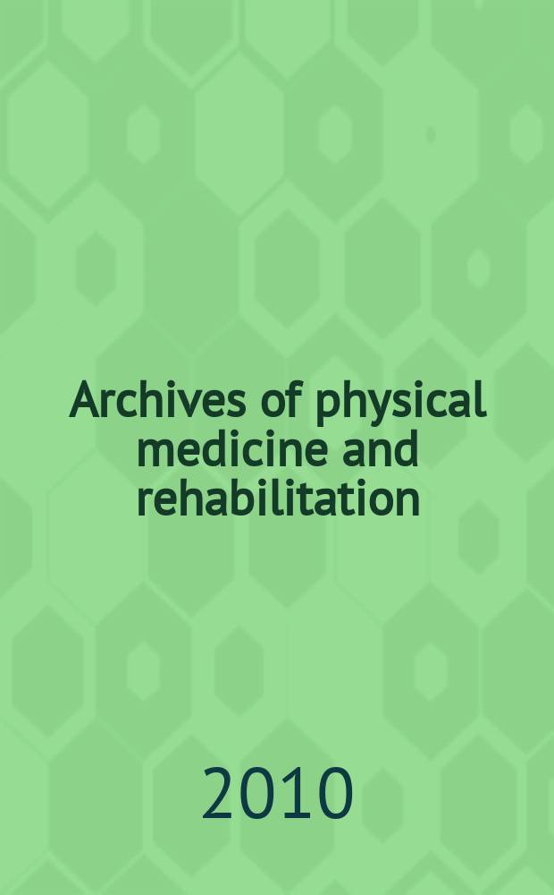 Archives of physical medicine and rehabilitation : Formerly Archives of physical medicine Official journal [of the] American congress of physical medicine and rehabilitation [and of the] American society of physical medicine and rehabilitation. Vol. 91, № 5