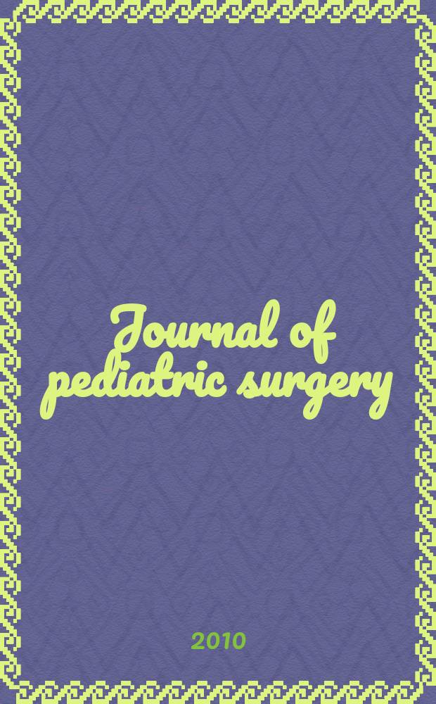 Journal of pediatric surgery : Official journal of surgical sect. of the American acad. of pediatrics, Brit. association of paediatric surgeons, American pediatric surgical association etc. Vol. 45, № 3