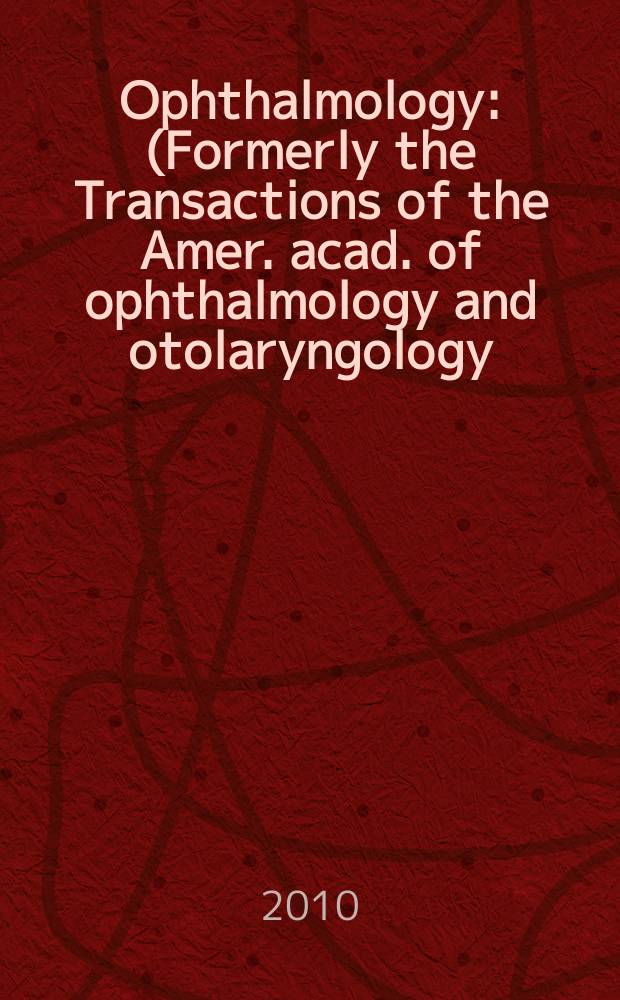 Ophthalmology : (Formerly the Transactions of the Amer. acad. of ophthalmology and otolaryngology). Vol. 117, № 4