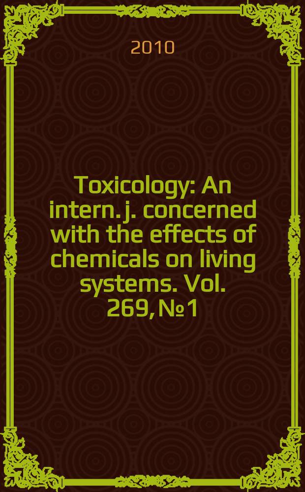 Toxicology : An intern. j. concerned with the effects of chemicals on living systems. Vol. 269, № 1