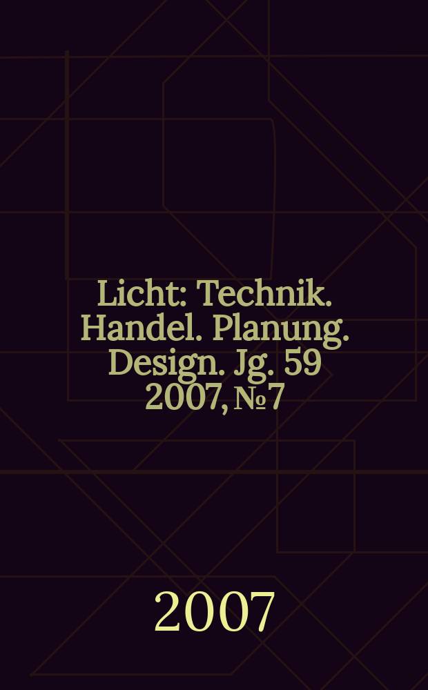 Licht : Technik. Handel. Planung. Design. Jg. 59 2007, № 7/8