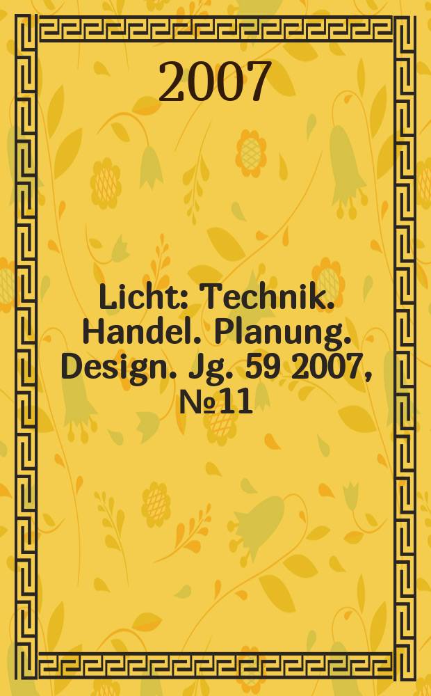 Licht : Technik. Handel. Planung. Design. Jg. 59 2007, № 11/12