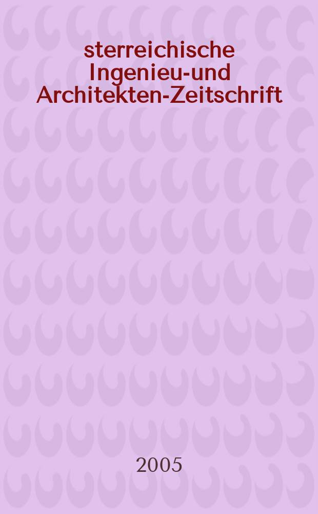 Österreichische Ingenieur- und Architekten-Zeitschrift : ÖIAZ Ztschr. des ÖIAV. Jg. 150 2005, H. 2