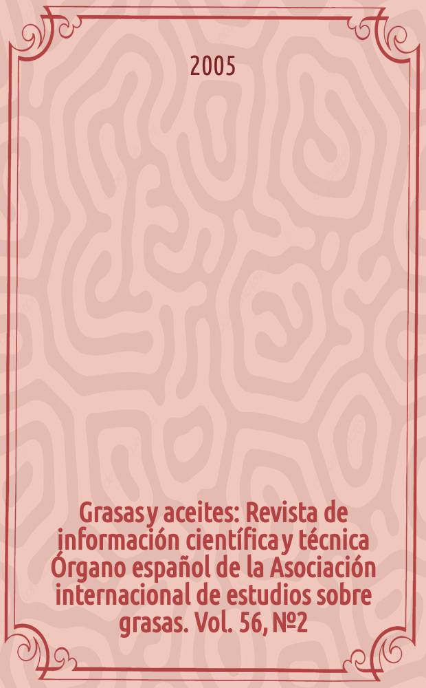 Grasas y aceites : Revista de información científica y técnica Órgano español de la Asociación internacional de estudios sobre grasas. Vol. 56, № 2