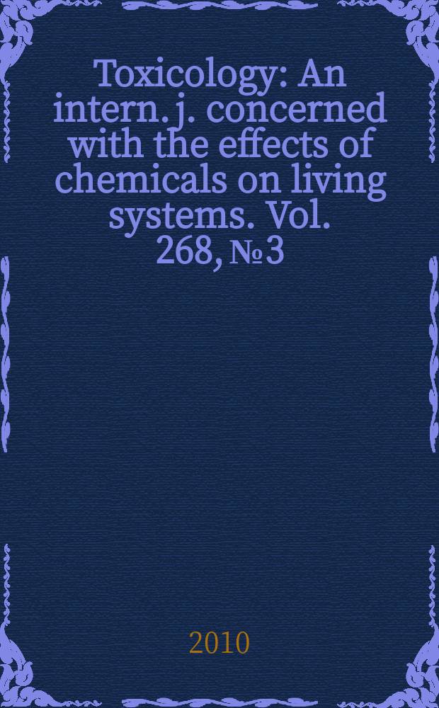 Toxicology : An intern. j. concerned with the effects of chemicals on living systems. Vol. 268, № 3
