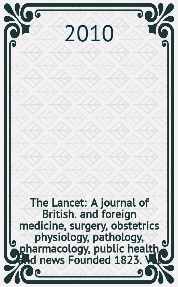 The Lancet : A journal of British. and foreign medicine, surgery, obstetrics physiology, pathology, pharmacology , public health and news Founded 1823. Vol. 375, № 9727