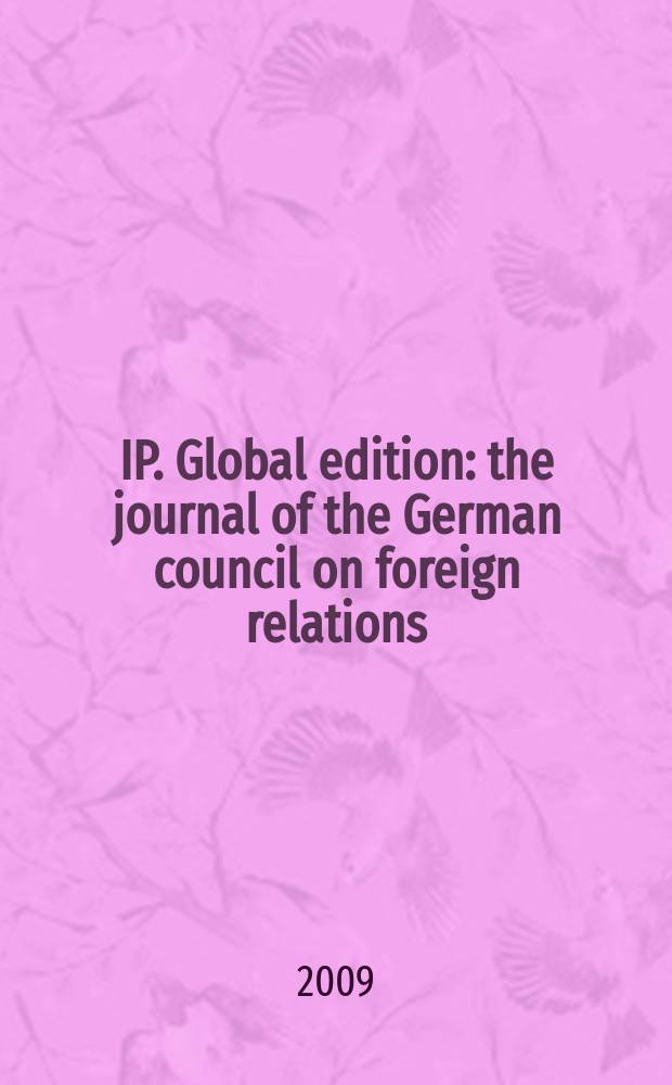 IP. Global edition : the journal of the German council on foreign relations : ... supplement of the German IP: Internationale Politik = Международная политика, Глобальная редакция