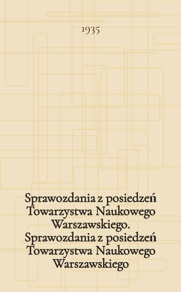 Sprawozdania z posiedzeń Towarzystwa Naukowego Warszawskiego. Sprawozdania z posiedzeń Towarzystwa Naukowego Warszawskiego