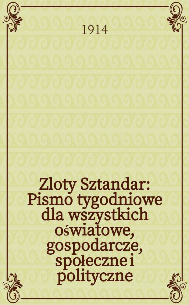 Zloty Sztandar : Pismo tygodniowe dla wszystkich oświatowe, gospodarcze, społeczne i polityczne