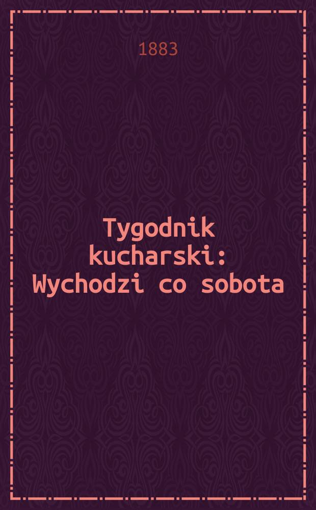 Tygodnik kucharski : Wychodzi co sobota