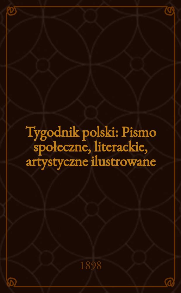 Tygodnik polski : Pismo społeczne, literackie, artystyczne ilustrowane