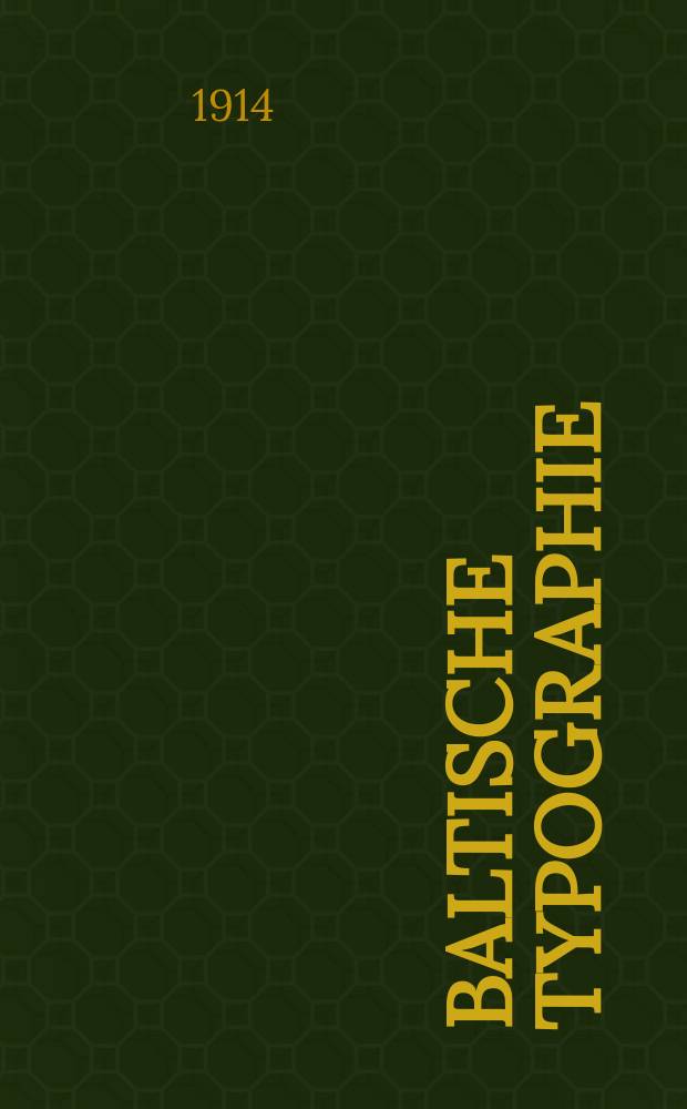 Baltische Typographie : Organ für d. Interessen d. balt. Buch Drucker und deren verwandte Berufe