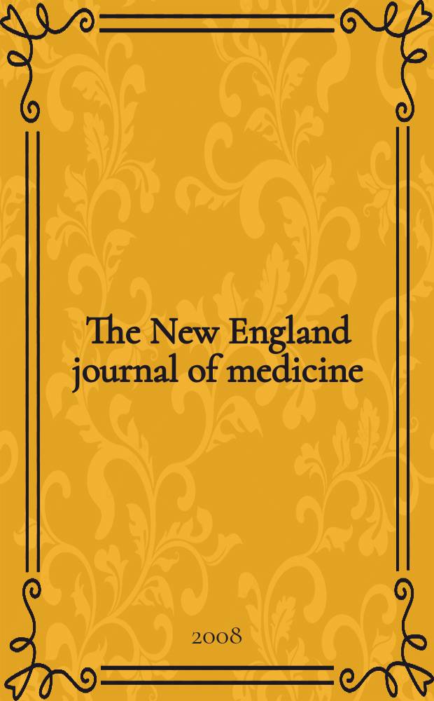 The New England journal of medicine : Formerly the Boston medical a. surgical journal. Vol. 358, № 6