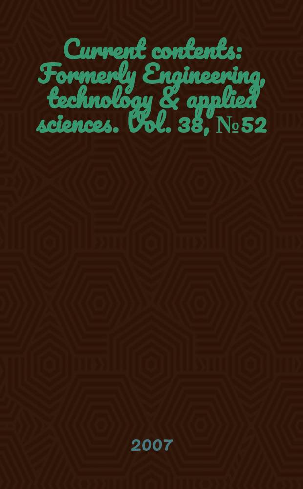 Current contents : Formerly Engineering, technology & applied sciences. Vol. 38, № 52/53