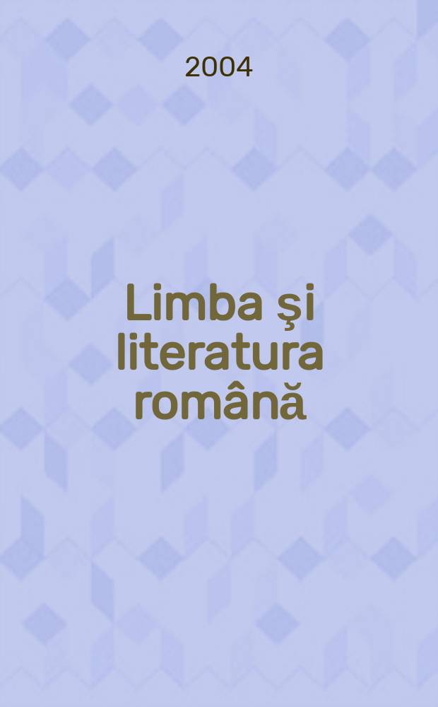 Limba şi literatura română : Revista trimestrială pentru elevi. A. 33 2004, № 1