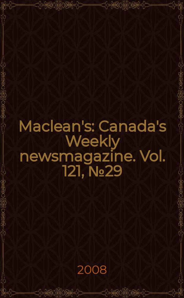 Maclean's : Canada's Weekly newsmagazine. Vol. 121, № 29