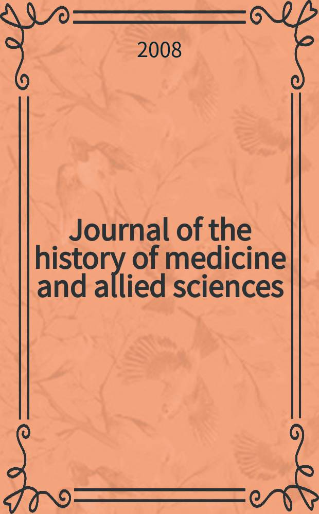 Journal of the history of medicine and allied sciences : A quarterly. Ed. G. Rosen. Vol. 63, № 3