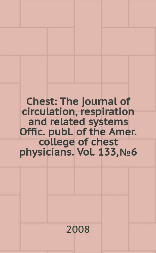 Chest : The journal of circulation, respiration and related systems Offic. publ. of the Amer. college of chest physicians. Vol. 133, № 6
