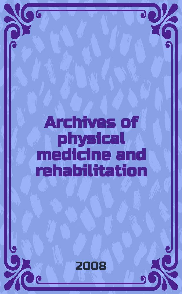 Archives of physical medicine and rehabilitation : Formerly Archives of physical medicine Official journal [of the] American congress of physical medicine and rehabilitation [and of the] American society of physical medicine and rehabilitation. Vol. 89, № 7