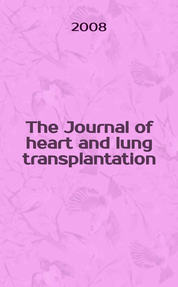 The Journal of heart and lung transplantation : The offic. publ. of the Intern. soc. for heart transplantation. Vol. 27, № 4