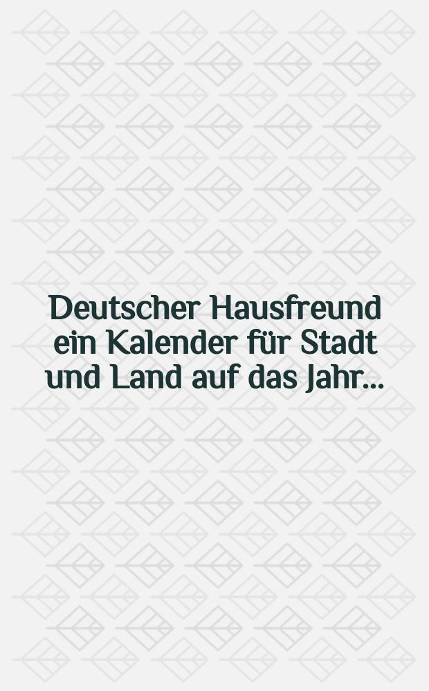 Deutscher Hausfreund ein Kalender f&uuml;r Stadt und Land auf das Jahr ...
