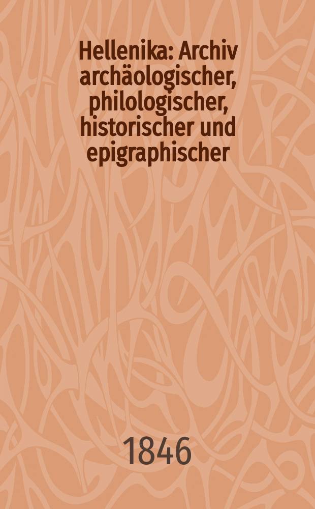 Hellenika : Archiv archäologischer, philologischer, historischer und epigraphischer : Abhandlungen und Aufsätze : In periodischen Heften