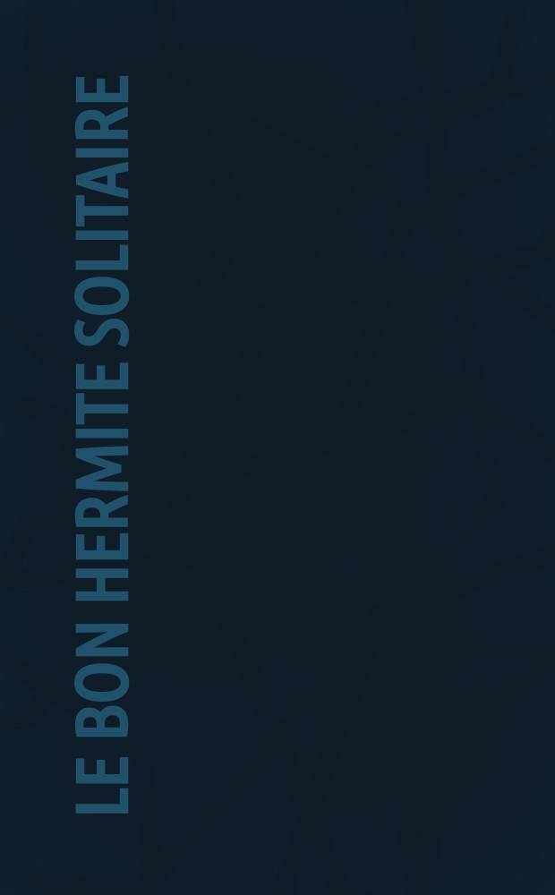 Le Bon Hermite Solitaire : Almanach bissextile et historial pour l' an de grâce ... : Avec l' almanach du palais